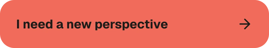 Primary action: I need a new perspective